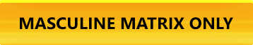 Masculine Matrix Only